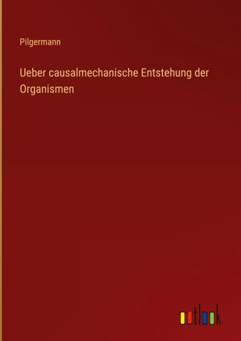 Ueber causalmechanische Entstehung der Organismen