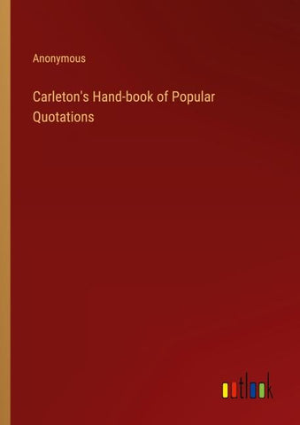 Carleton's Hand-book of Popular Quotations