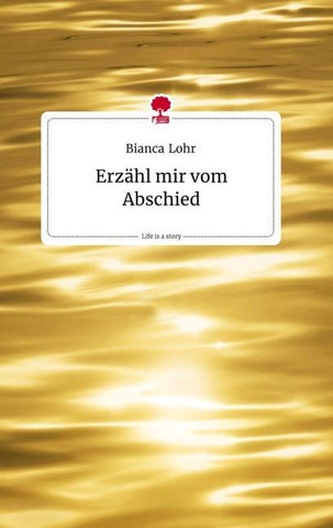 Erzähl mir vom Abschied. Life is a Story - story.one