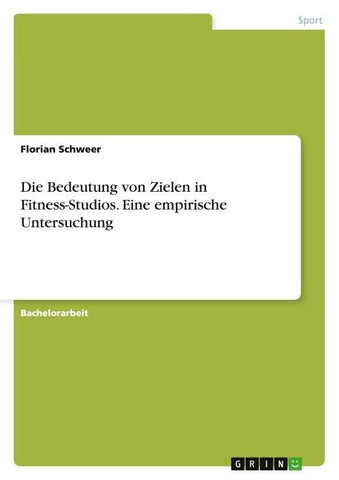 Die Bedeutung von Zielen in Fitness-Studios. Eine empirische Untersuchung