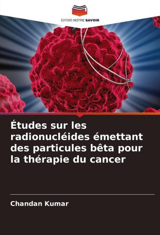 Études sur les radionucléides émettant des particules bêta pour la thérapie du cancer
