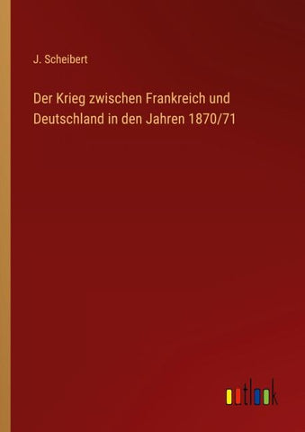 Der Krieg zwischen Frankreich und Deutschland in den Jahren 1870/71
