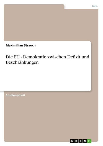 Die EU - Demokratie zwischen Defizit und Beschränkungen