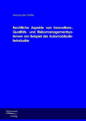Rechtliche Aspekte von Innovations-, Qualitäts- und Risikomanagementsystemen am Beispiel der Automobilzulieferindustrie