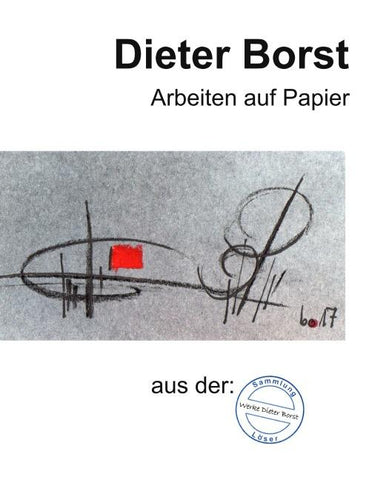 Dieter Borst Arbeiten auf Papier aus der Sammlung Löser