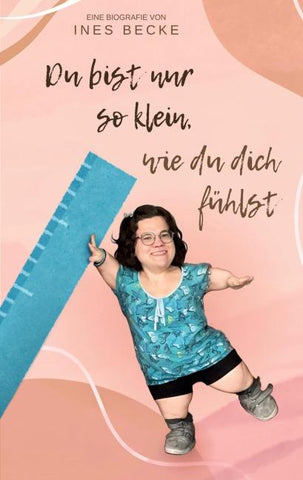 Du bist nur so klein, wie du dich fühlst