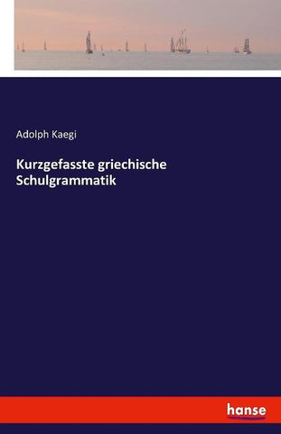 Kurzgefasste griechische Schulgrammatik