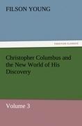 Christopher Columbus and the New World of His Discovery - Volume 3