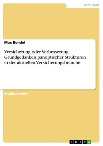 Versicherung oder Verbesserung. Grundgedanken panoptischer Strukturen in der aktuellen Versicherungsbranche