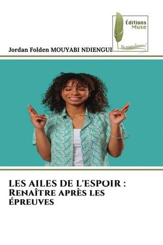 LES AILES DE L'ESPOIR : Renaître après les épreuves