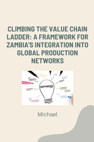 Climbing the Value Chain Ladder: A Framework for Zambia's Integration into Global Production Networks
