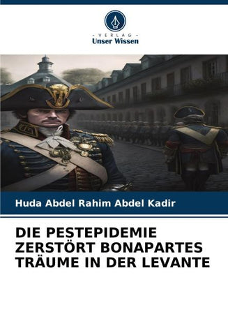 DIE PESTEPIDEMIE ZERSTÖRT BONAPARTES TRÄUME IN DER LEVANTE