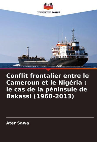 Conflit frontalier entre le Cameroun et le Nigéria : le cas de la péninsule de Bakassi (1960-2013)