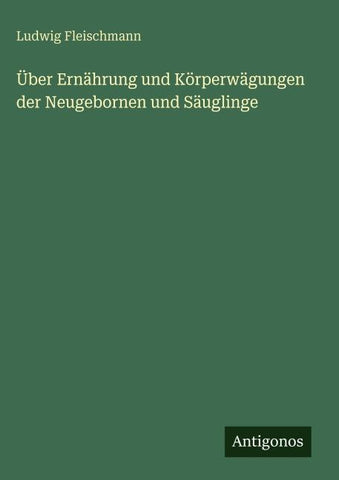 Über Ernährung und Körperwägungen der Neugebornen und Säuglinge