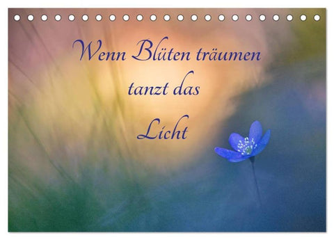 Wenn Blüten träumen tanzt das Licht (Tischkalender 2026 DIN A5 quer), CALVENDO Monatskalender