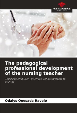 The pedagogical professional development of the nursing teacher