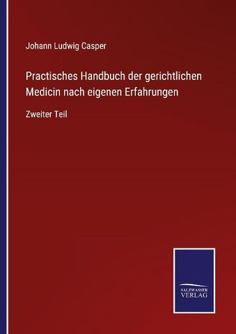 Practisches Handbuch der gerichtlichen Medicin nach eigenen Erfahrungen