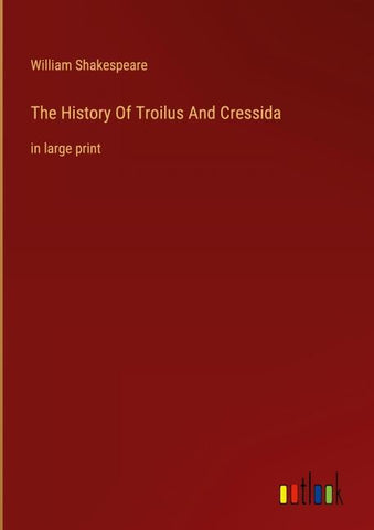 The History Of Troilus And Cressida