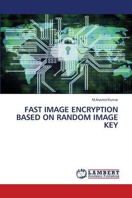 FAST IMAGE ENCRYPTION BASED ON RANDOM IMAGE KEY