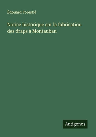 Notice historique sur la fabrication des draps à Montauban