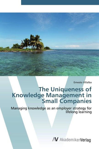 The Uniqueness of Knowledge Management in Small Companies