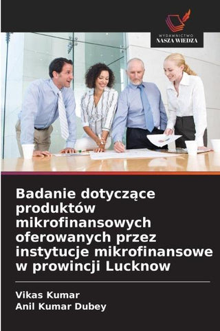 Badanie dotycz¿ce produktów mikrofinansowych oferowanych przez instytucje mikrofinansowe w prowincji Lucknow