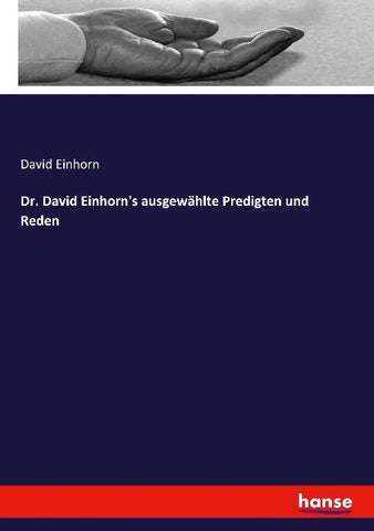 Dr. David Einhorn's ausgewählte Predigten und Reden