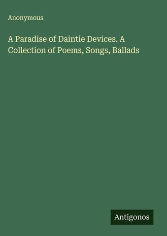 A Paradise of Daintie Devices. A Collection of Poems, Songs, Ballads