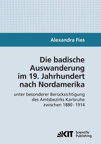 Die badische Auswanderung im 19. Jahrhundert nach Nordamerika unter besonderer Berücksichtigung des Amtsbezirks Karlsruhe zwischen 1880 - 1914