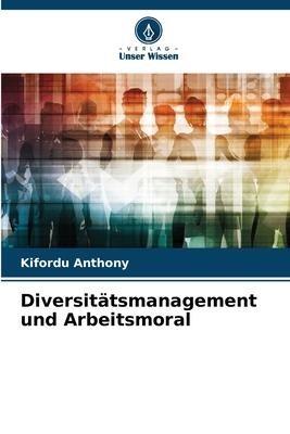 Diversitätsmanagement und Arbeitsmoral