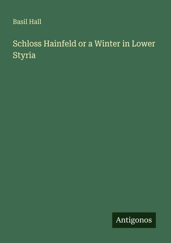 Schloss Hainfeld or a Winter in Lower Styria