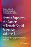 How to Suppress the Careers of Female Social Scientists – Volume 1