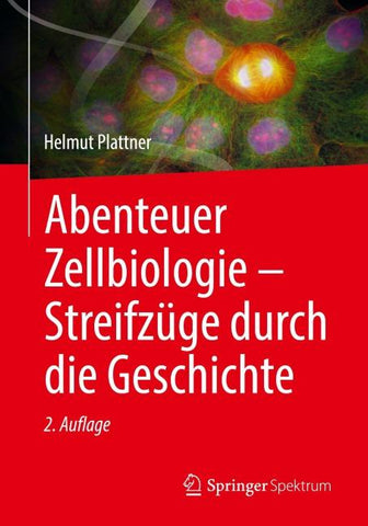 Abenteuer Zellbiologie - Streifzüge durch die Geschichte