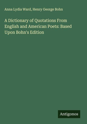 A Dictionary of Quotations From English and American Poets: Based Upon Bohn's Edition