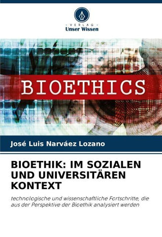 BIOETHIK: IM SOZIALEN UND UNIVERSITÄREN KONTEXT