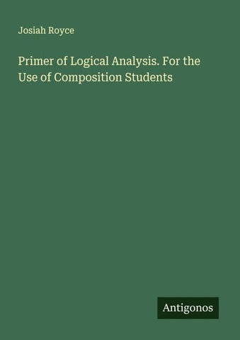 Primer of Logical Analysis. For the Use of Composition Students