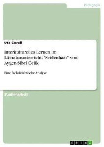 Interkulturelles Lernen im Literaturunterricht. "Seidenhaar" von Aygen-Sibel Celik