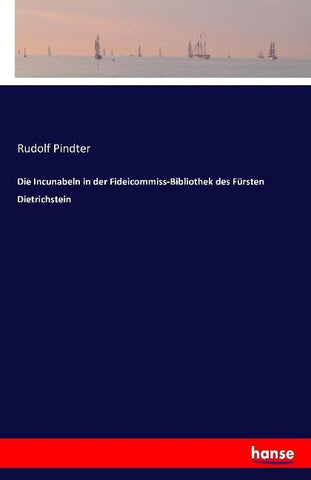 Die Incunabeln in der Fideicommiss-Bibliothek des Fürsten Dietrichstein