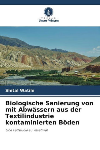Biologische Sanierung von mit Abwässern aus der Textilindustrie kontaminierten Böden