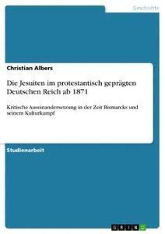 Die Jesuiten im protestantisch geprägten Deutschen Reich ab 1871