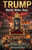 Trump - Macht, Wahn, Ruin