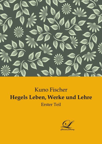 Hegels Leben, Werke und Lehre