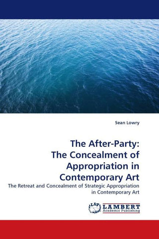 The After-Party: The Concealment of Appropriation in Contemporary Art