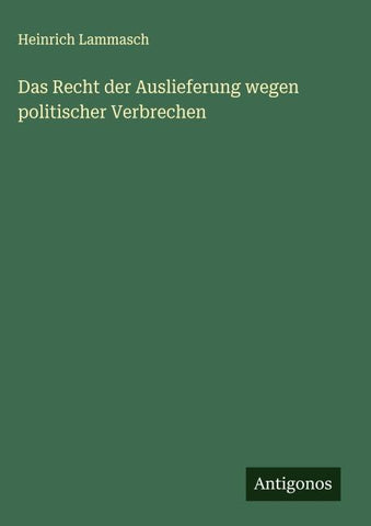 Das Recht der Auslieferung wegen politischer Verbrechen