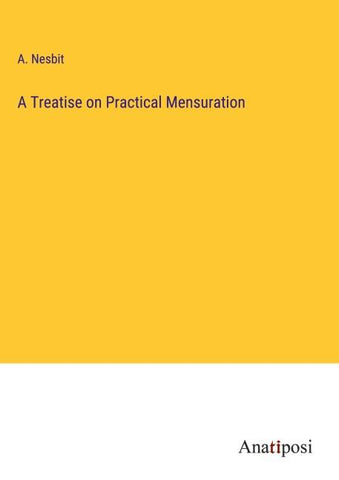 A Treatise on Practical Mensuration