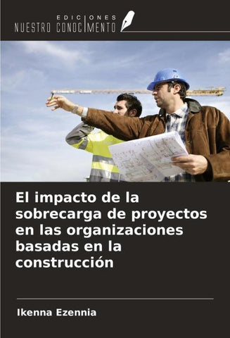 El impacto de la sobrecarga de proyectos en las organizaciones basadas en la construcción