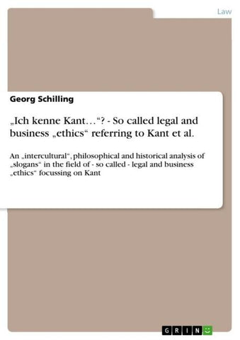 "Ich kenne Kant..."? - So called legal and business "ethics" referring to Kant et al.