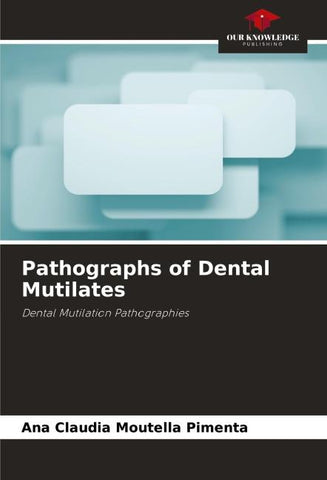 Pathographs of Dental Mutilates