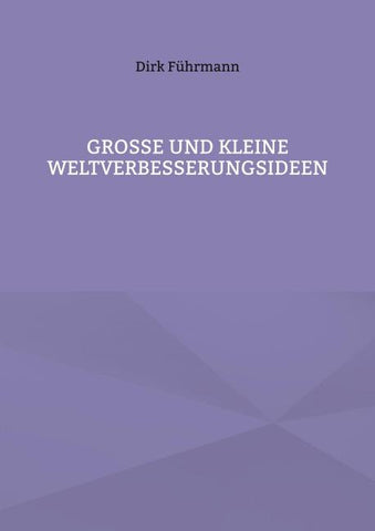 Große und kleine Weltverbesserungsideen
