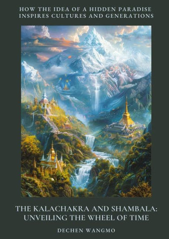 The Kalachakra and Shambala: Unveiling the Wheel of Time